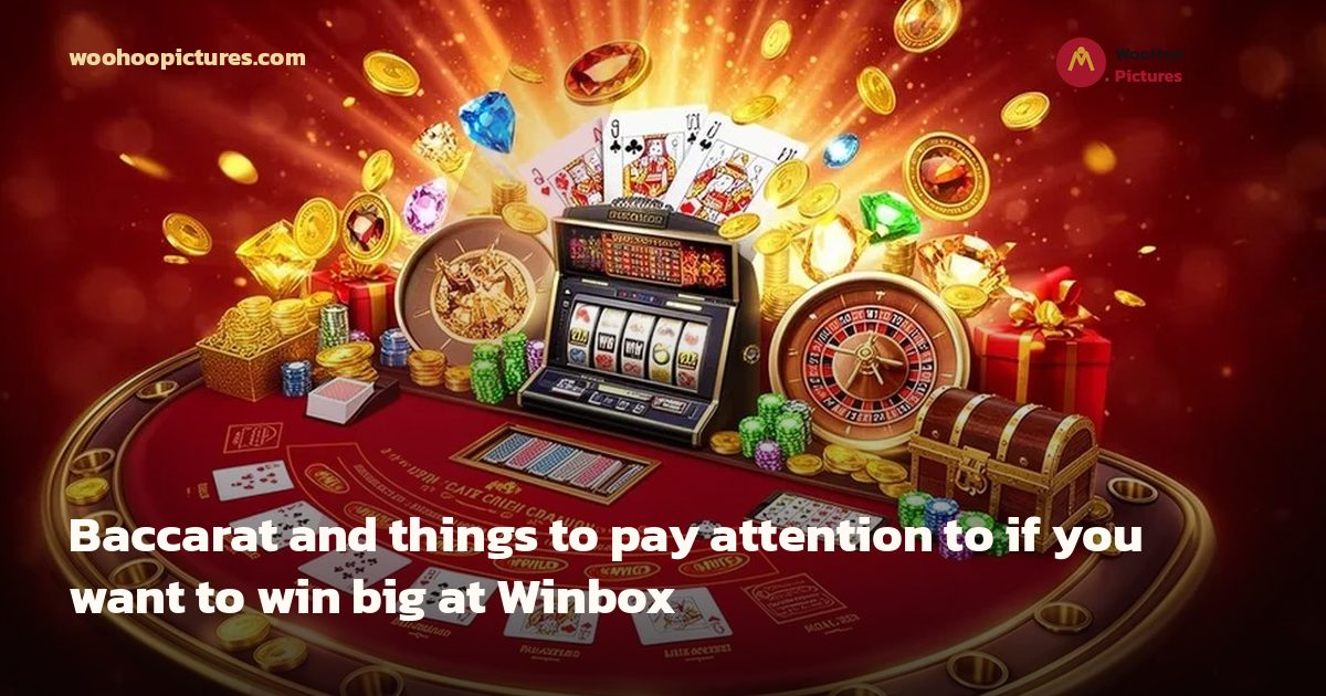 Baccarat and things to pay attention to if you want to win big at Winbox cover image