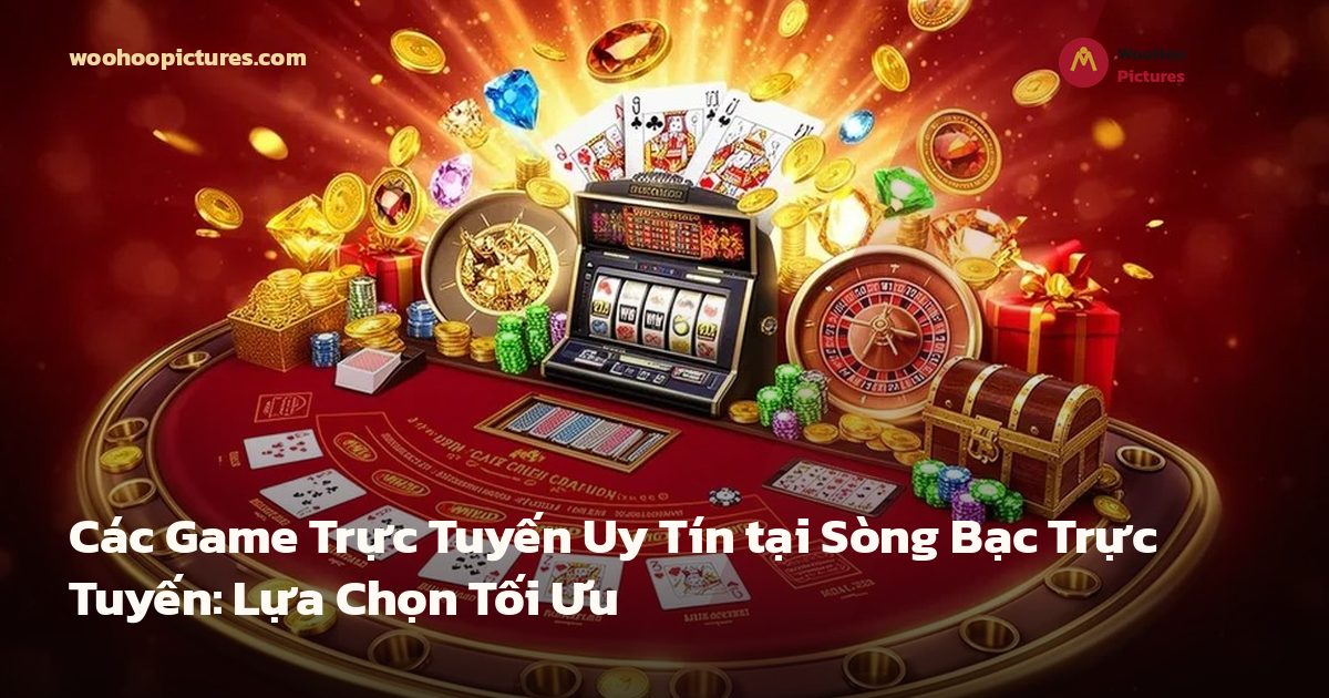 Các Game Trực Tuyến Uy Tín tại Sòng Bạc Trực Tuyến: Lựa Chọn Tối Ưu ảnh bìa