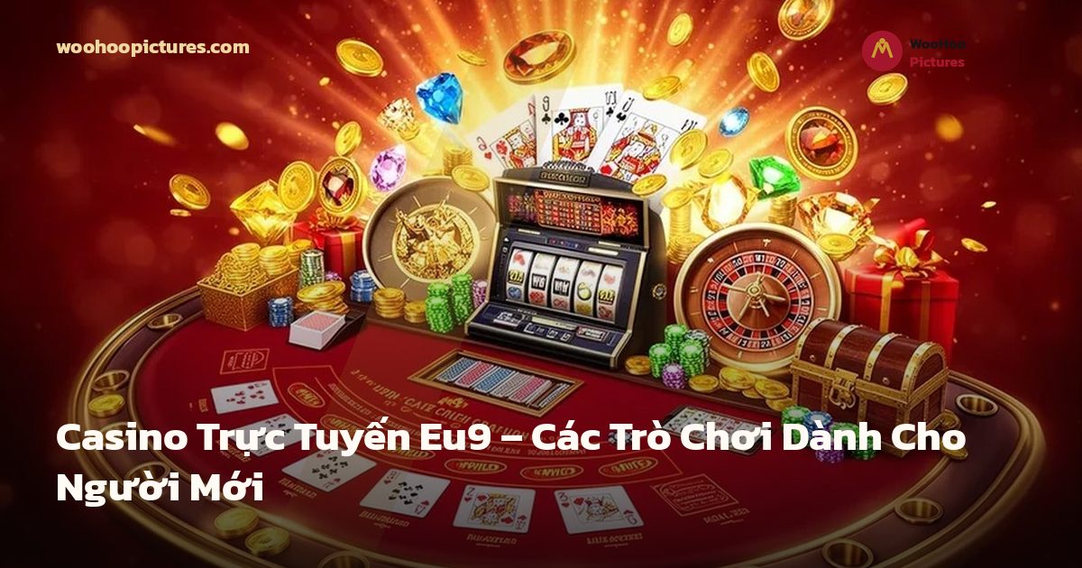 Casino Trực Tuyến Eu9 – Các Trò Chơi Dành Cho Người Mới ảnh bìa