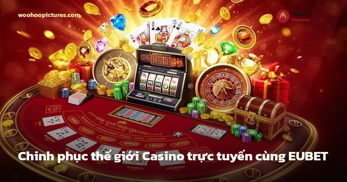 Chinh phục thế giới Casino trực tuyến cùng EUBET ảnh bìa
