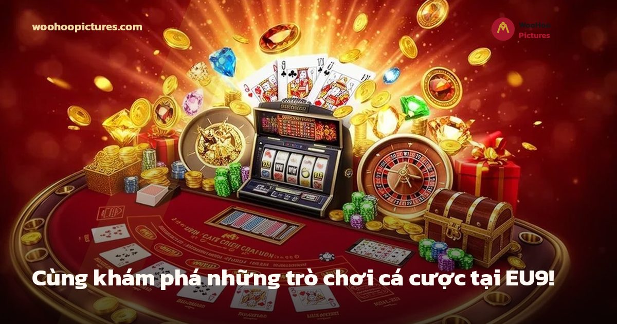 Cùng khám phá những trò chơi cá cược tại EU9! ảnh bìa