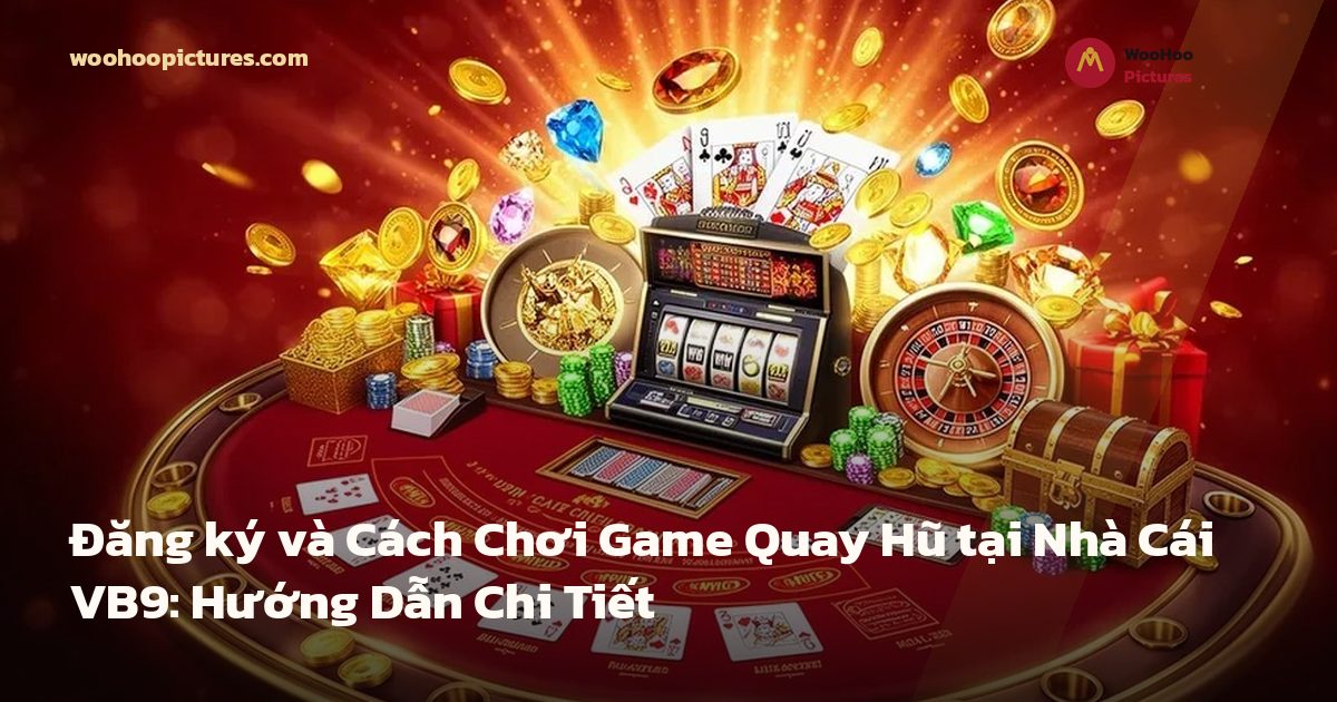 Đăng ký và Cách Chơi Game Quay Hũ tại Nhà Cái VB9: Hướng Dẫn Chi Tiết ảnh bìa