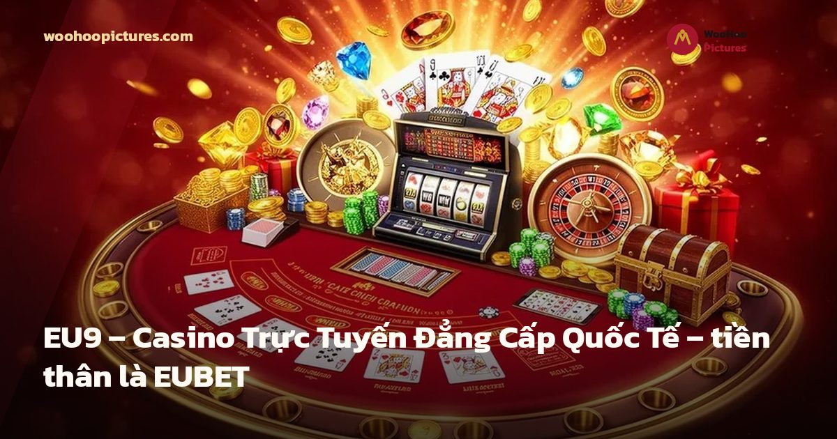 EU9 – Casino Trực Tuyến Đẳng Cấp Quốc Tế – tiền thân là EUBET ảnh bìa