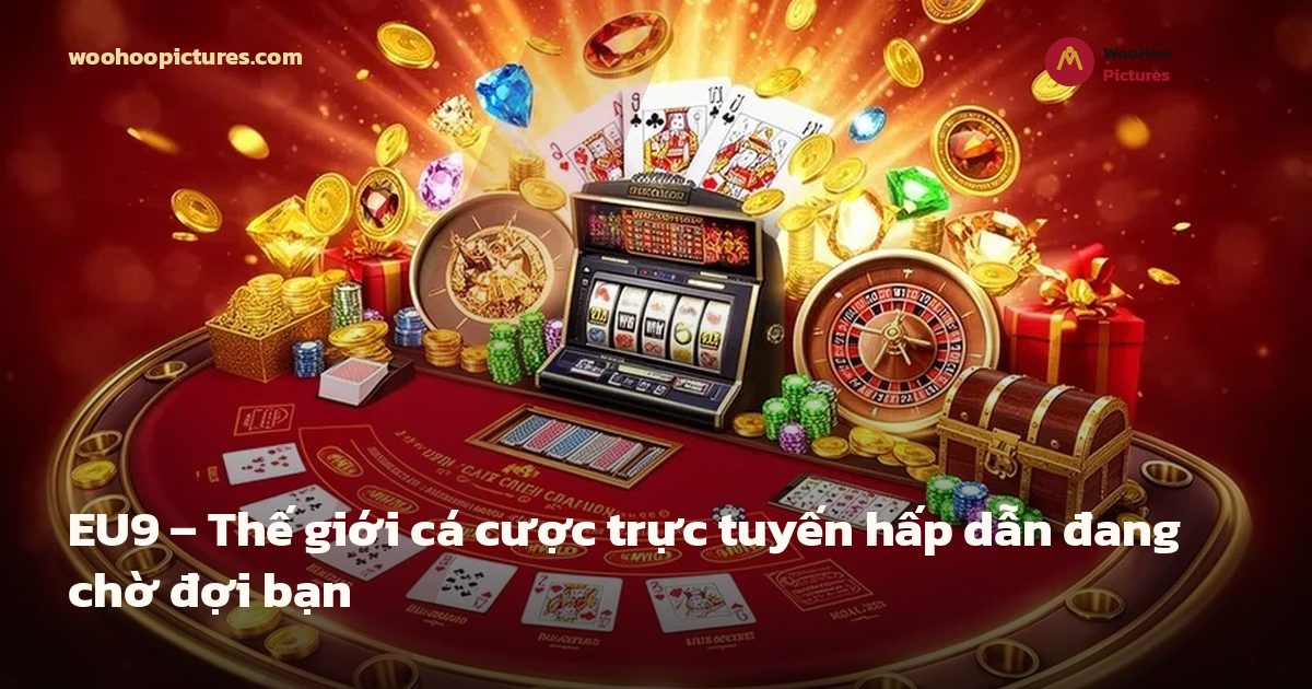 EU9 – Thế giới cá cược trực tuyến hấp dẫn đang chờ đợi bạn ảnh bìa