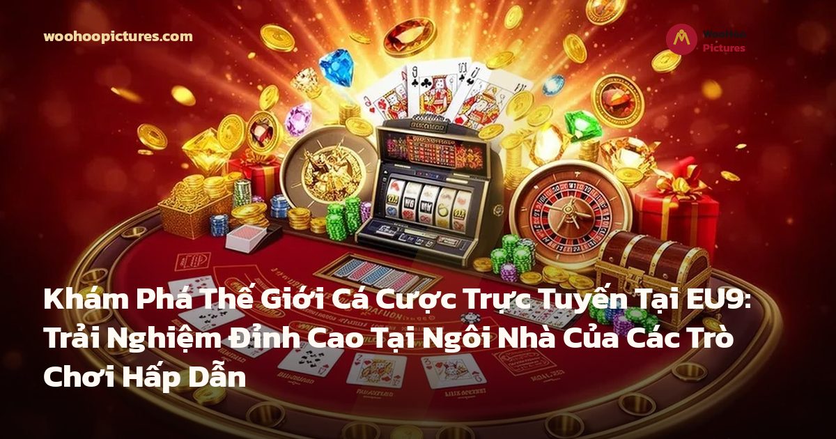 Khám Phá Thế Giới Cá Cược Trực Tuyến Tại EU9: Trải Nghiệm Đỉnh Cao Tại Ngôi Nhà Của Các Trò Chơi Hấp Dẫn ảnh bìa