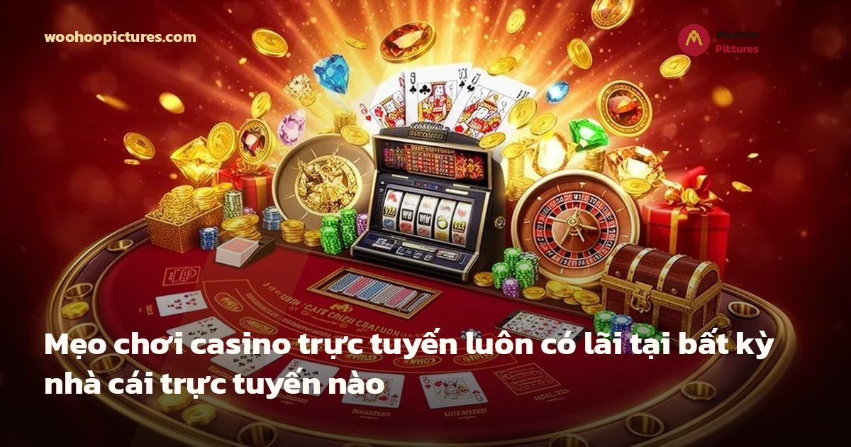 Mẹo chơi casino trực tuyến luôn có lãi tại bất kỳ nhà cái trực tuyến nào ảnh bìa