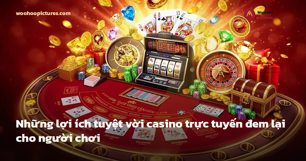 Những lợi ích tuyệt vời casino trực tuyến đem lại cho người chơi ảnh bìa