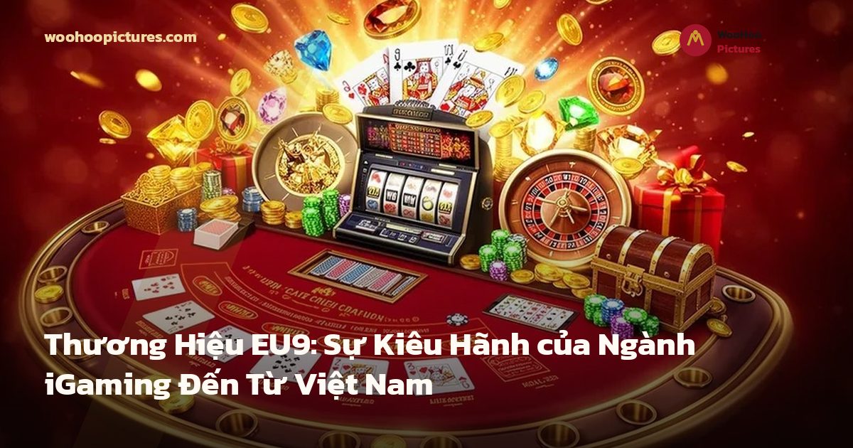 Thương Hiệu EU9: Sự Kiêu Hãnh của Ngành iGaming Đến Từ Việt Nam ảnh bìa