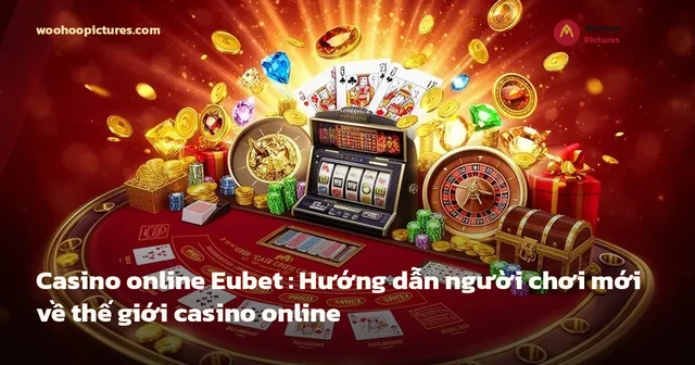 Casino online Eubet : Hướng dẫn người chơi mới về thế giới casino online ảnh bìa