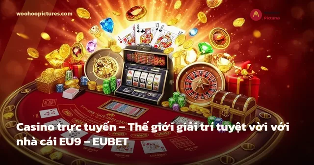 Casino trực tuyến – Thế giới giải trí tuyệt vời với nhà cái EU9 – EUBET ảnh bìa