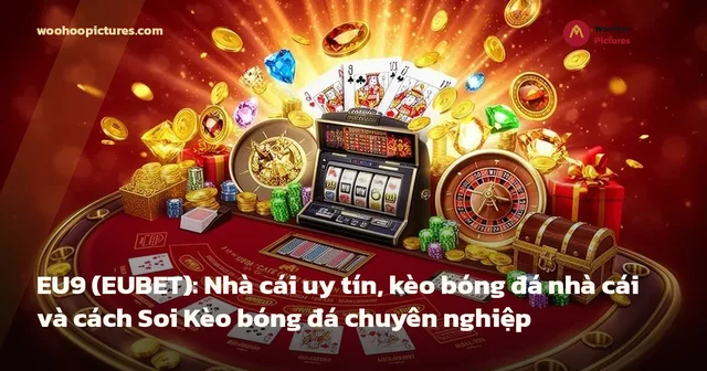 EU9 (EUBET): Nhà cái uy tín, kèo bóng đá nhà cái và cách Soi Kèo bóng đá chuyên nghiệp ảnh bìa