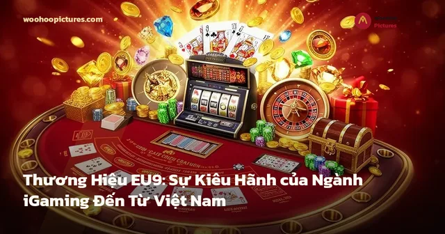 Thương Hiệu EU9: Sự Kiêu Hãnh của Ngành iGaming Đến Từ Việt Nam ảnh bìa