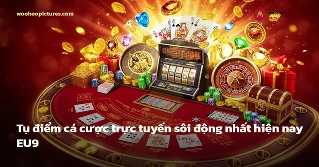 Tụ điểm cá cược trực tuyến sôi động nhất hiện nay EU9 ảnh bìa